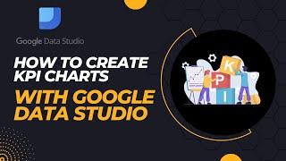How to create KPI Charts with Looker Data Studio