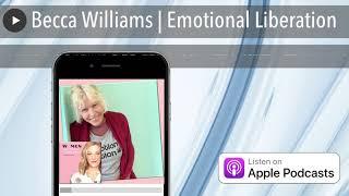 Becca Williams | Emotional Liberation