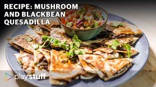 Recipe: Mushroom and blackbean quesadilla | Food Stuff | Stuff.co.nz