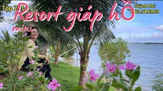 Tập 269️ Hãy về bên em resort mini giáp hồ Sông Ray xinh đẹp và trữ tình