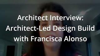 Architect Interview: Architect-Led Design Build with Francisca Alonso