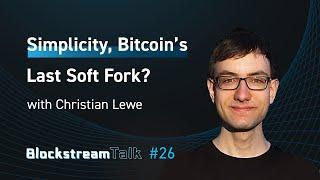 Simplicity: Bitcoin's Last Soft Fork? with Christian Lewe - Blockstream Talk #26