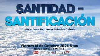 SANTIDAD - SANTIFICACIÓN por el Roeh Dr. Javier Palacios Celorio