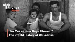 “No Mexicans or Dogs Allowed.” The Untold History of US Latinos | Rick Sanchez Latino News Podcast