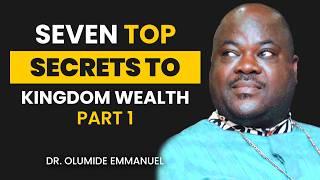 7 ULTIMATE SECRETS TO KINGDOM WEALTH [PART 1] - Dr. Olumide Emmanuel #dancreateswealth