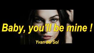 BABY, YOU'LL BE MINE - YVAN DEL SOL