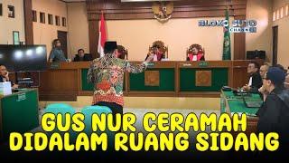 DILUAR DUGAAN! GUS NUR CERAMAH DITENGAH RUANG SIDANG