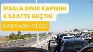 Yunanistan Sınır Kapsını (İpsala) 6 Saatte Geçtik | Karavan Vlog