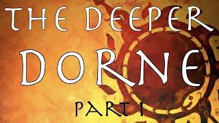 A Song of Ice and Fire: The Deeper Dorne Part 1