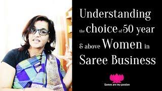 84 Understanding the choice of 50 year and above Women in Saree Business | Sarees are my passion