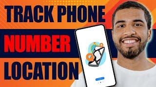 How to Track Phone Number Location (2025)