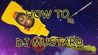 HOW TO DJ MUSTARD