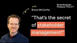 How to manage stakeholders | Bruce McCarthy, author of Product Roadmaps Relaunched & Aligned