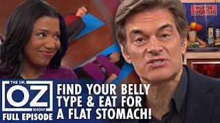 Find Your Belly Type & What to Eat for a Flatter Stomach | Dr. Oz | S6 | Ep 101 | Full Episode