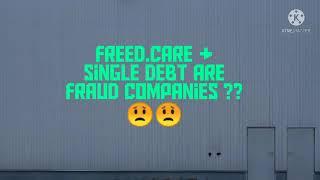 Freed.Care & Single Debt are these fraud companies?? Please listen to the AV for more clarity