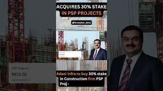 ADANI INFRA TO BUY 30% STAKE IN CONSTRUCTION FIRM PSP PROJECTS !!!!