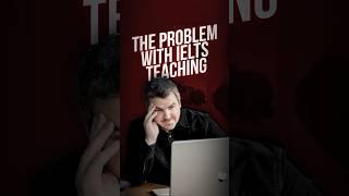 The Problem with IELTS Teaching