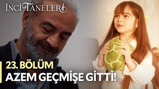 Azem'i Geçmişe Götüren Oyuncak - İnci Taneleri (23. Bölüm) #incitaneleri #dilber #azem #nehir