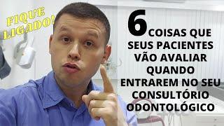 6 COISAS QUE SEUS PACIENTES VÃO AVALIAR QUANDO ENTRAREM NO SEU CONSULTÓRIO ODONTOLÓGICO