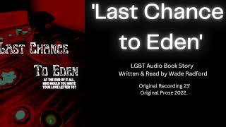 Last Chance to Eden - Lockdown Style/Gay Audiobook Prose (Full Book) Wade Radford Z (2023)