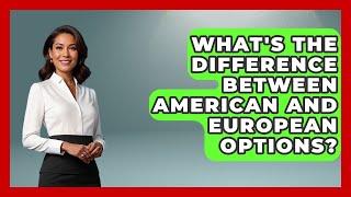 What's The Difference Between American And European Options? - Stock and Options Playbook