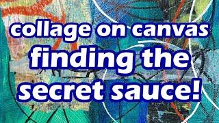 collage on canvas: finding the secret sauce!