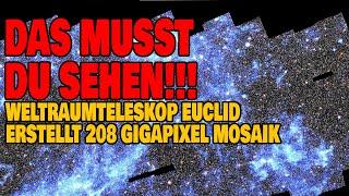 Das musst Du sehen - Weltraumteleskop Euclid erstellt 208 Gigapixel Mosaik des Weltalls