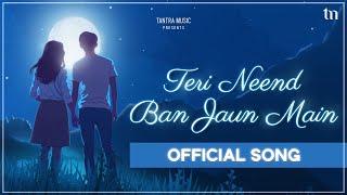 Teri Neend Ban Jaun Main - Official Song | Avishek Majumder | Hindi Love Song 2024 | Tantra Music