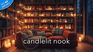 Candlelit Nook //NO ADs\\ Relaxing Ambient Music To Read & Study