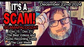 IT'S A SCAM! SCAMAPALOOZA! All The Best Videos, Audio Recordings and Shorts (Dec 15 - Dec 21)