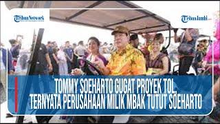 TOMMY SOEHARTO GUGAT PROYEK TOL,TERNYATA PERUSAHAAN MILIK MBAK TUTUT SOEHARTO