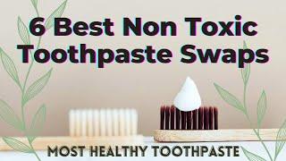 6 Best Non Toxic Toothpaste Swaps - TWFL