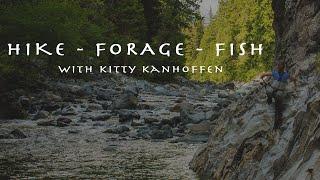 Hike, Forage, Fish with Kitty Kanhoffen - Welcome to My Channel!