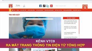 KÊNH VTC9 RA MẮT TRANG THÔNG TIN ĐIỆN TỬ TỔNG HỢP | VTC9