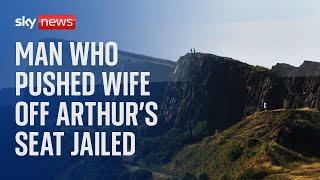 Man who pushed pregnant wife off Arthur's Seat in Edinburgh jailed for 20 years