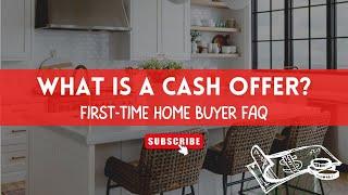 FIRST-TIME HOME BUYERS | What is a Cash Offer? 