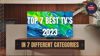 Top 7 Best TV's in 7 Different Categories: The Perfect TV for Every Need and Budget.