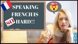 WHY SPEAKING FRENCH IS SO DIFFICULT | My 5 Biggest Challenges Learning to Speak French