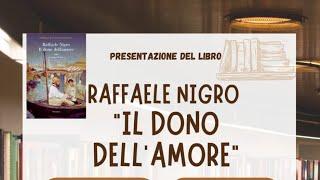 Presentazione del libro  "Il dono dell'amore",  La Nave di Teseo, di Raffaele Nigro.