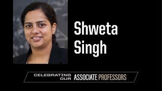 Celebrating Our Associate Professors: Shweta Singh