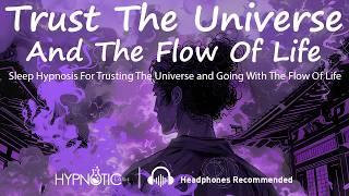 Sleep Hypnosis For Trusting The Universe and The Flow Of Life (Raise Your Vibration, Synchronicity)