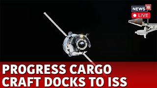 LIVE : Progress Cargo Craft Arrives At The ISS After Launch In Kazakhstan | Space News | N18G