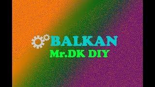 BALKAN Mr DK DIY / My NEW DIY Youtube channel