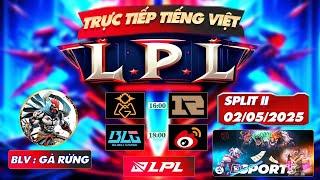 LPL TIẾNG VIỆT | TRỰC TIẾP LPL - LPL TIẾNG VIỆT - BLV GÀ RỪNG - 02/5/2025