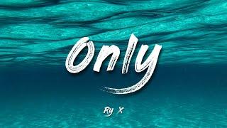 Only - RY X | Lyrics