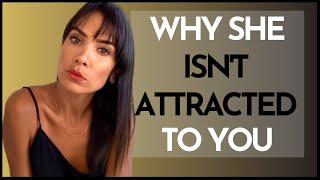 Why Women Aren't Attracted To You