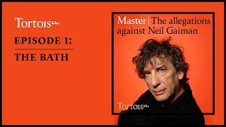 Master: the allegations against Neil Gaiman – Episode 1: The bath | Full podcast