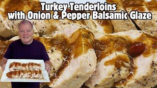 Turkey Tenderloins with Onion & Pepper Balsamic Glaze-A Fabulous Alternative to a Full Turkey Meal!