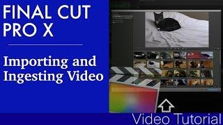 Importing and ingesting video in Final Cut Pro X