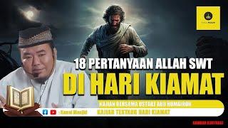 18 Pertanyaan ALLAH SWT di Hari KIAMAT - Ustadz Abu Humairoh